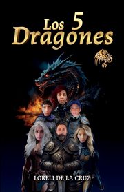 Los 5 dragones, de la Cruz Loreli