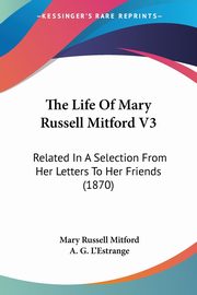 The Life Of Mary Russell Mitford V3, Mitford Mary Russell