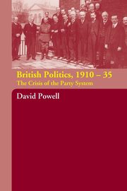 British Politics, 1910-1935, Powell David
