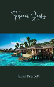 Tropical Sighs, Prescott Julian