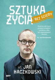 Sztuka ycia bez ciemy, Kaczkowski Jan