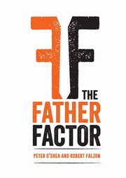 ksiazka tytu: The Father Factor autor: O'Shea Peter