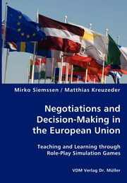 ksiazka tytu: Negotiations and Decision-Making in the European Union - Teaching and Learning through Role-Play Simulation Games autor: Siemssen Mirko