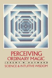 ksiazka tytu: Perceiving Ordinary Magic autor: Hayward Jeremy