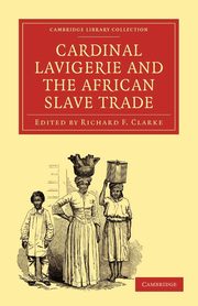 Cardinal Lavigerie and the African Slave Trade, 