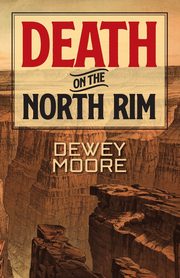 Death on the North Rim, Moore Dewey