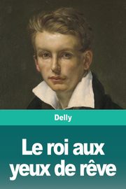 Le roi aux yeux de r?ve, Delly