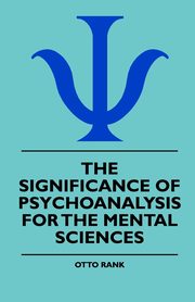 The Significance Of Psychoanalysis For The Mental Sciences, Rank Otto