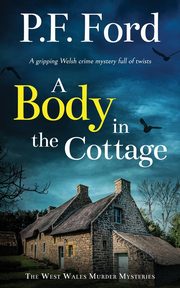 A BODY IN THE COTTAGE a gripping Welsh crime mystery full of twists, Ford P.F.