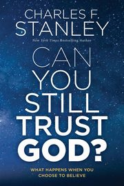 Can You Still Trust God?, Stanley Charles F.