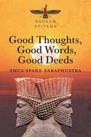 Good Thoughts, Good Words, Good Deeds, Spitama Bahram