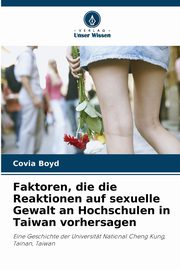 Faktoren, die die Reaktionen auf sexuelle Gewalt an Hochschulen in Taiwan vorhersagen, Boyd Covia