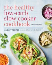 The Healthy Low-Carb Slow Cooker Cookbook, Epstein Shannon