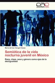 ksiazka tytu: Semiotica de La Vida Nocturna Juvenil En Mexico autor: Gargari Casas Maria Del Mar