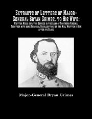 ksiazka tytu: Extracts of Letters of Major-General Bryan Grimes, to His Wife autor: Grimes Major-General Bryan