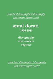 Antal Dorati 1906-1988. Discography and Concert Register. [2004]., Hunt John