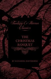 The Christmas Banquet (Fantasy and Horror Classics), Hawthorne Nathaniel