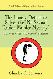 The Lonely Detective Solves the No Sexual Tension Murder Mystery, Schwarz Charles E.