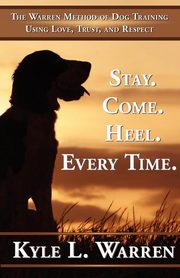 Stay. Come. Heel. Every Time., Warren Kyle