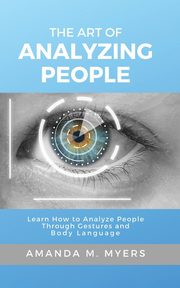 The Art of Analyzing People, Myers Amanda M.