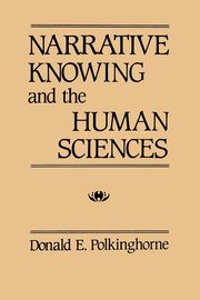 Narrative Knowing and the Human Sciences, Polkinghorne Donald E.