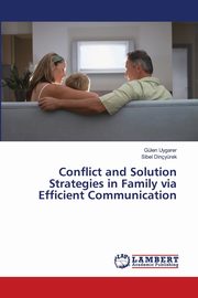 ksiazka tytu: Conflict and Solution Strategies in Family via Efficient Communication autor: Uygarer Glen