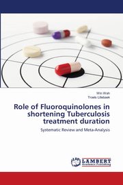 Role of Fluoroquinolones in shortening Tuberculosis treatment duration, Wah Win