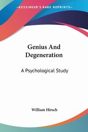 ksiazka tytu: Genius And Degeneration autor: Hirsch William