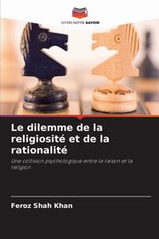 Le dilemme de la religiosit et de la rationalit, Shah Khan Feroz
