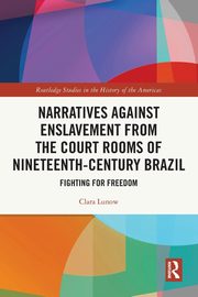 Narratives against Enslavement from the Court Rooms of Nineteenth-Century Brazil, Lunow Clara