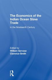 The Economics of the Indian Ocean Slave Trade in the Nineteenth Century, Clarence-Smith William Gervase