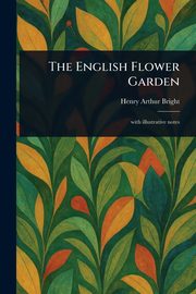 The English Flower Garden, Bright Henry Arthur