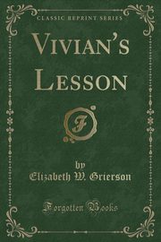 ksiazka tytu: Vivian's Lesson (Classic Reprint) autor: Grierson Elizabeth W.