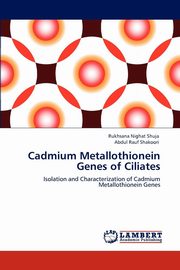 ksiazka tytu: Cadmium Metallothionein Genes of Ciliates autor: Shuja Rukhsana Nighat