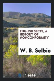 ksiazka tytu: English sects, a history of nonconformity autor: Selbie W. B.