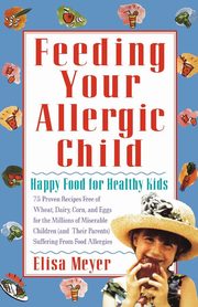 ksiazka tytu: Feeding Your Allergic Child autor: Meyer Elisa