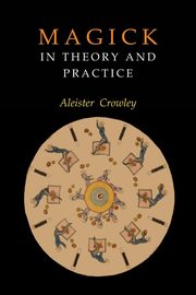 ksiazka tytu: Magick in Theory and Practice autor: Crowley Aleister