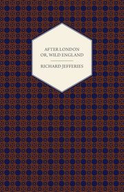 After London - Or, Wild England, Jefferies Richard