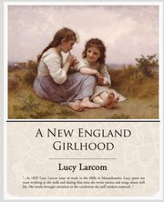A New England Girlhood, Larcom Lucy