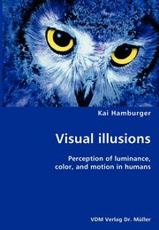 Visual illusions- Perception of luminance, color, and motion in humans, Hamburger Kai