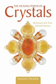 The Healing Power of Crystals, Palmer Magda