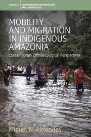 Mobility and Migration in Indigenous Amazonia, 