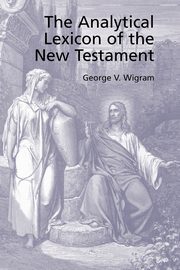 The Analytical Greek Lexicon of the New Testament, Wigram George V.