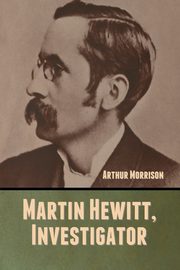 Martin Hewitt, Investigator, Morrison Arthur