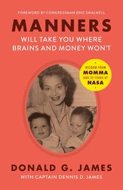 Manners Will Take You Where Brains and Money Won't, James Donald G