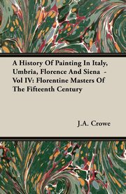 A History of Painting in Italy, Umbria, Florence and Siena - Vol IV, Crowe J. a.