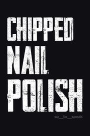 Chipped Nail Polish, so_to_speak