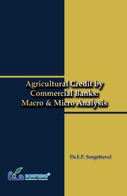Agricultural Credit by Commercial Banks Macro & Micro Analysis, Sengottuvel Dr.E.P.