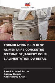 FORMULATION D'UN BLOC ALIMENTAIRE CONCENTR D'CUME DE JAGGERY POUR L'ALIMENTATION DU BTAIL, Patoo Raoof Ahmad
