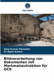 Bildverarbeitung von Dokumenten mit Merkmalsextraktion fr OCR, Parashar Anuj Kumar